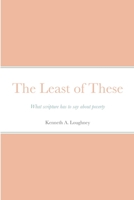 The Least of These: What scripture has to say about poverty 1387763121 Book Cover