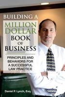 Building a Million Dollar Book of Business: Principles and Behaviors for a Successful Law Practice 0997605685 Book Cover