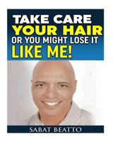 Take Care your Hair or You Might lose it Like Me! 1517764610 Book Cover