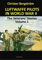 Luftwaffe Pilots In World War II: The Veterans' Stories Volume 1 9188441547 Book Cover