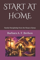 START AT HOME: Family Discipleship from the House of Jesus (Disciple's Journey to Christlikeness) B0H63LWQ9W Book Cover