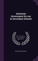 AMERICAN GOVERNMENT A TEXT-BOOK FOR SECONDARY SCHOOLS 1017378150 Book Cover