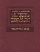 Rational Ou Manuel Des Divins Offices de Guillaume Durand: Ou, Raisons Mystiques Et Historique de la Liturgie Catholique; Volume 5 1276010834 Book Cover
