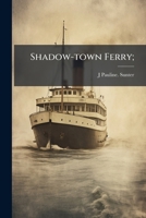 Shadow-Town Ferry; 1175800201 Book Cover