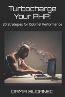 Turbocharge Your PHP: 20 Strategies for Optimal Performance B0C5PKDDRN Book Cover