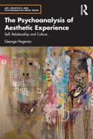 The Psychoanalysis of Aesthetic Experience: Self, Relationship and Culture (Art, Creativity, and Psychoanalysis Book Series) 1032836229 Book Cover