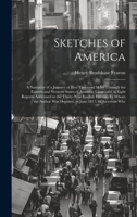 Sketches of America: A Narrative of a Journey of Five Thousand Miles Through the Eastern and Western States of America; Contained in Eight Reports ... Was Deputed, in June 1817, to Ascertain Whe 1019677309 Book Cover