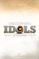 Discerning Idols: Having a God Empowered® Heart 188635703X Book Cover