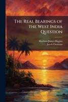 The Real Bearings of the West India Question: As Expounded by the Most Intelligent and Independent Free-Trader of the Day 1148787542 Book Cover