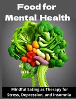 Food for Mental Health: Mindful Eating as Therapy for Stress, Depression, and Insomnia B0FJ72NPJT Book Cover