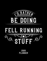 I'd Rather Be Doing Fell Running Stuff 2020 Planner: Fell Running Fan 2020 Planner, Funny Design, 2020 Planner for Fell Running Lover, Christmas Gift for Fell Running Lover 167854101X Book Cover