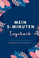 Mein 5-Minuten Tagebuch Dankbarkeitstagebuch: A5 52 Wochen Kalender - 5- Minuten Tagebuch - Geschenk f�r Frauen Mama Oma Schwester Beste Freundin - Dankbarkeits Tagebuch - Achtsamkeit - Planer - 1079231226 Book Cover