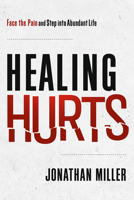Healing Hurts: Face the Pain and Step Into Abundant Life 1636414834 Book Cover