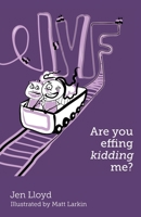 IVF - Are you effing kidding me? 0648001776 Book Cover