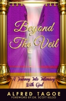 Beyond The Veil: A Journey Into Intimacy With God 1720908893 Book Cover