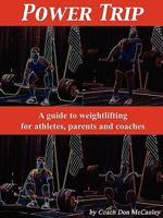 Power Trip: A Guide to Weightlifting for Coaches, Athletes and Parents 1608444465 Book Cover