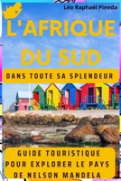 L'Afrique du Sud dans toute sa splendeur: Guide touristique pour explorer le pays de Nelson Mandela B0C9S86W2W Book Cover