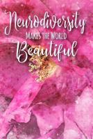 Neurodiversity Makes the World Beautiful: A Notebook to Celebrate Diversity and Differences 1797917684 Book Cover