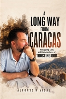 A Long Way from Caracas: Kidnapping, Exile, and the Adventures of Trusting God B0H7693W8K Book Cover