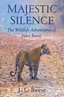 Majestic Silence: The Wildlife Adventures of Jules Baret B0GZBGQRT4 Book Cover