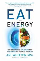 Eat for Energy: How to Beat Fatigue, Supercharge Your Mitochondria, and Unlock All-Day Energy 1788176820 Book Cover