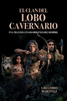 EL CLAN DEL LOBO CAVERNARIO: Una travesía en los orígenes del hombre (Spanish Edition) B0H4TMC75K Book Cover
