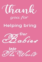 Thank you for helping bring Our Babies into The World!: Funny Appreciation & Encouragement Gift Idea for gynaecologist OBGYN,Midwives,Physicians,Birth ... 6”x9” Lined Pages Journal Notebook Diary! 1678906743 Book Cover