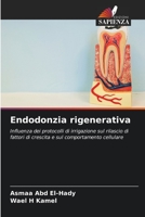 Endodonzia rigenerativa: Influenza dei protocolli di irrigazione sul rilascio di fattori di crescita e sul comportamento cellulare 6205972751 Book Cover