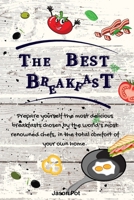 The Best Breakfasts: Prepare yourself the most delicious breakfasts chosen by the world's most renowned chefs, in the total comfort of your own home. 1802175075 Book Cover