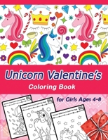 Unicorn Valentine's Coloring Book for Girls Ages 4-8: Celebrate Love and Friendship with Your Little One with This Cute Book, Valentine's Day Gift, Cute Unicorn Images, Large Pages 8.5 x 11 inches. B08TQG924Z Book Cover