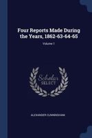 Four Reports Made During the Years, 1862-63-64-65; Volume 1 1021199346 Book Cover