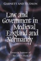 Law and Government in Medieval England and Normandy: Essays in Honour of Sir James Holt 0521430763 Book Cover