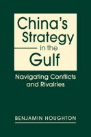 China's Strategy in the Gulf: Navigating Conflicts and Rivalries 1962551466 Book Cover