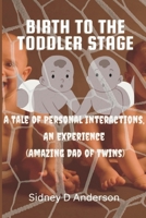 Birth To The Toddler Stage: A Tale Of Personal Interactions, An Experience B0BCRXJMFX Book Cover