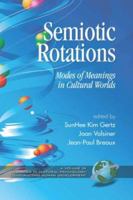 Semiotic Rotations: Modes of Meanings in Cultural Worlds (PB) 1593116101 Book Cover