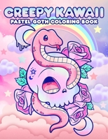 Creepy Kawaii Pastel Goth Coloring Book: A Unique Coloring Experience for Fans of Gothic Aesthetics B0C4N1Y12L Book Cover