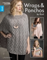 Wraps & Ponchos To Knit | Knitting | Leisure Arts (7114) 1464766940 Book Cover