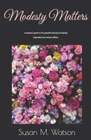 Modesty Matters: A woman's guide to the graceful beauty of modesty 0974666122 Book Cover