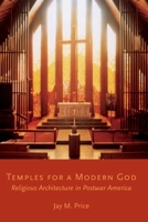 Temples for a Modern God: Religious Architecture in Postwar America 019087290X Book Cover