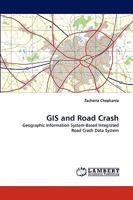 GIS and Road Crash: Geographic Information System-Based Integrated Road Crash Data System 3838361776 Book Cover