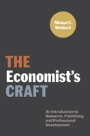The Economist's Craft: An Introduction to Research, Publishing, and Professional Development 0691216487 Book Cover