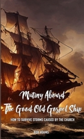 Mutiny Aboard The Good Old Gospel Ship 1105929744 Book Cover