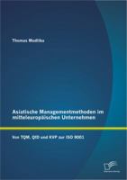 Asiatische Managementmethoden Im Mitteleuropaischen Unternehmen: Von TQM, QFD Und Kvp Zur ISO 9001 3842882130 Book Cover