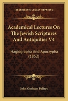 Academical Lectures On the Jewish Scriptures and Antiquities: Hagiographa and Apocrypha 1530606268 Book Cover