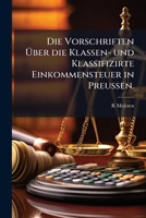 Die Vorschriften Uber Die Klassen- Und Klassifizirte Einkommensteuer in Preussen ...... 127448152X Book Cover