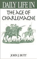 Daily Life in the Age of Charlemagne: 0313316686 Book Cover