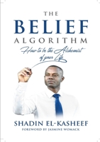 The Belief Algorithm: How to be the Alchemist of your life 0359778739 Book Cover