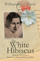 The White Hibiscus: Based on a True Story of Poetry, Love, Betrayal, Murder, and Mercy 1685137865 Book Cover