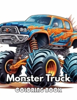 Monster Truck Coloring Book: 100+ New Designs for All Ages Great Gifts for Kids Boys Girls Ages 4-8 8-12 All Fans B0CVG489RY Book Cover