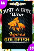 Just A Girl Who Loves Goldfish: A Great Gift Lined Journal Notebook For Goldfish Lovers.Best Idea For Thanksgiving/Christmas/Birthday Gifts 1676583769 Book Cover